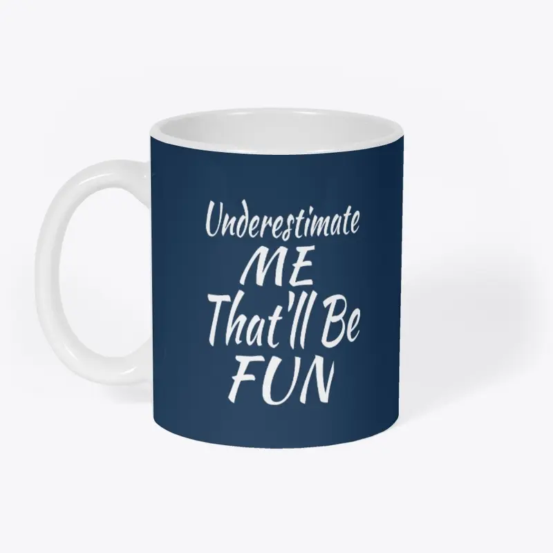 Underestimate Me That'll Be Fun Shirt