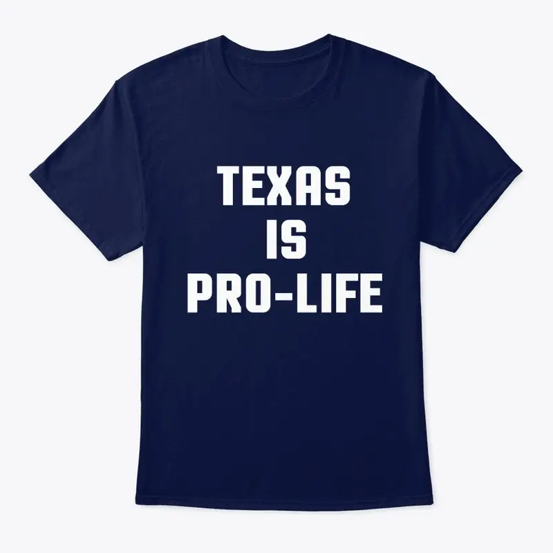 Texas Is Pro-Life T Shirts