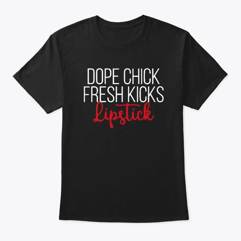 Dope Chick Fresh Kicks Lipstick T Shirts