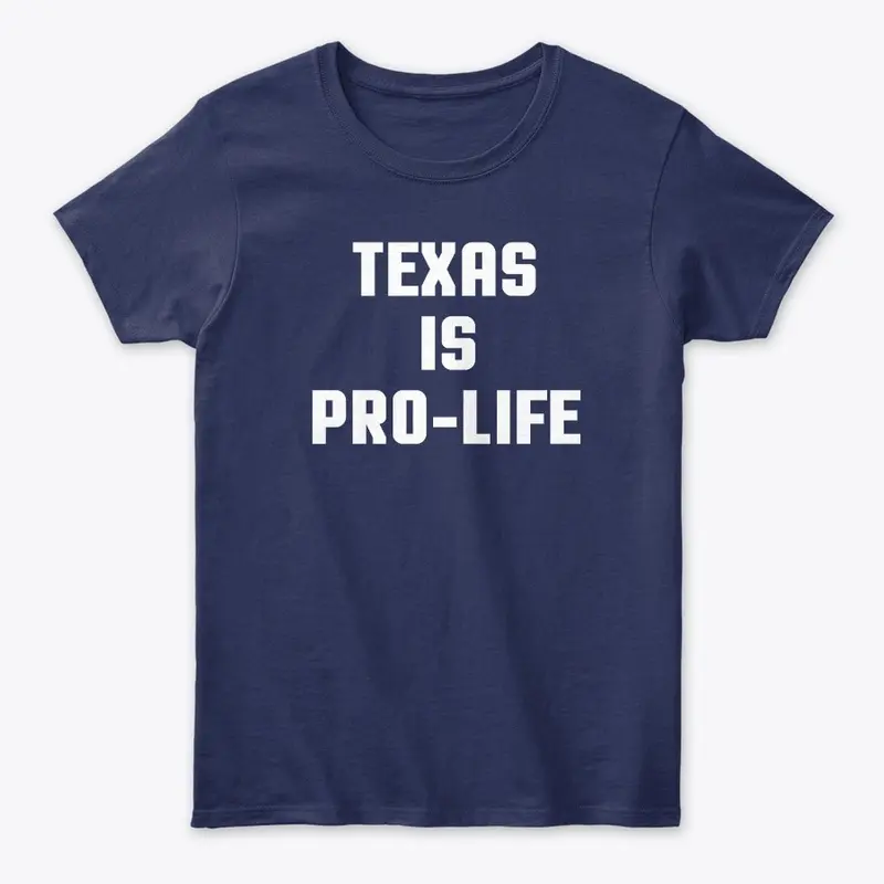 Texas Is Pro-Life T Shirts