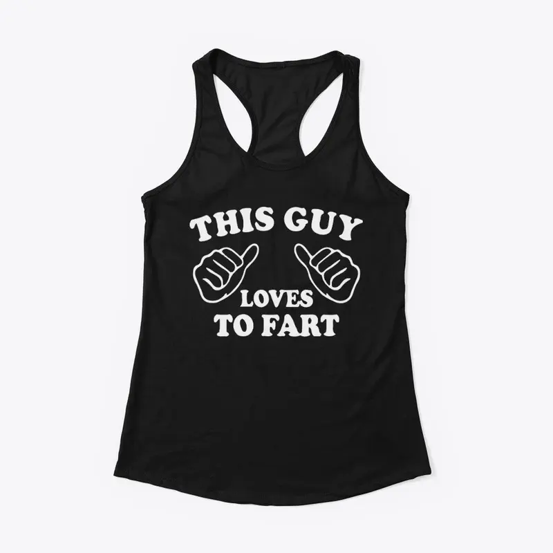 This Guy Loves To Fart T Shirts