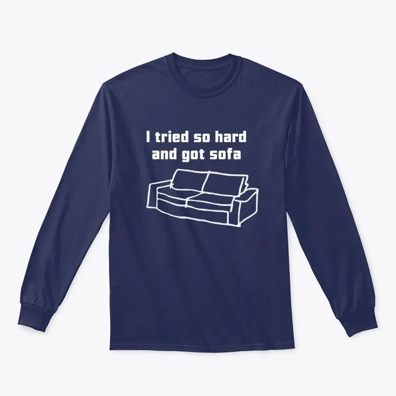 I Tried So Hard And Got Sofa T Shirts