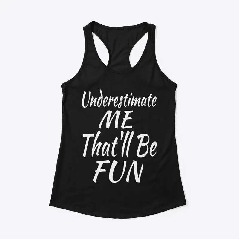 Underestimate Me That'll Be Fun Shirt