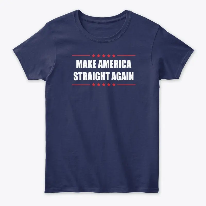 Make America Straight Again T Shirts