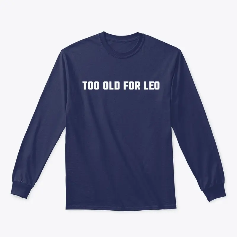 Too old for leo shirt