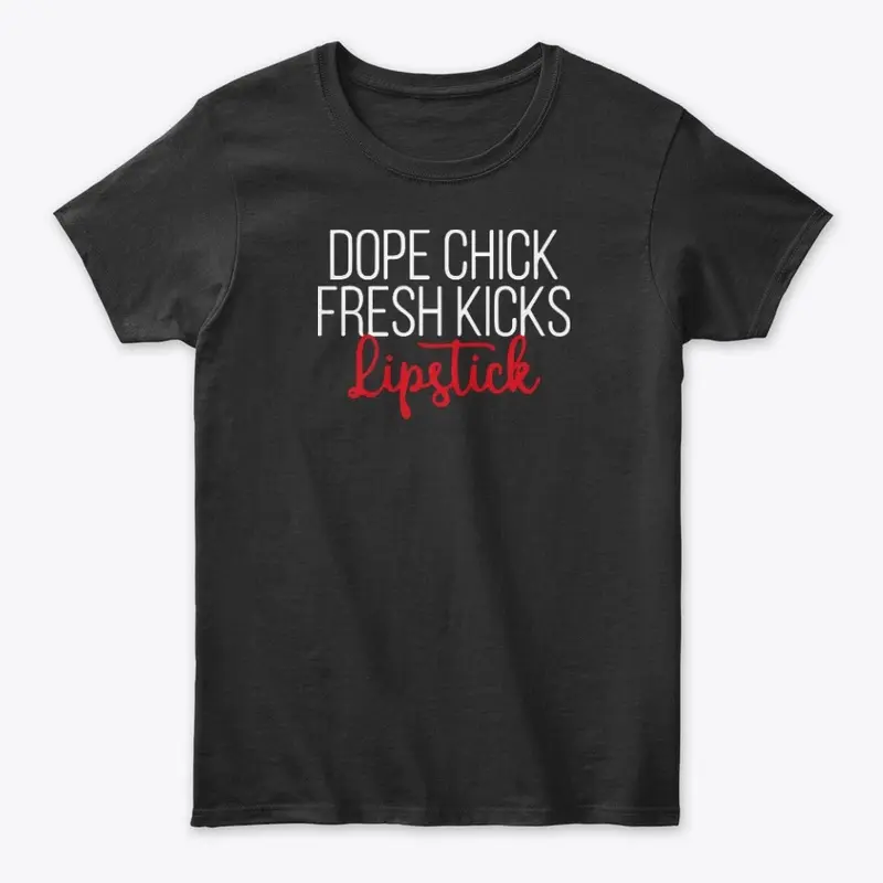 Dope Chick Fresh Kicks Lipstick T Shirts