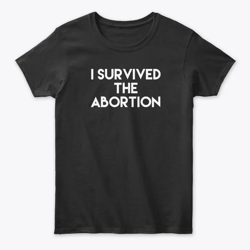 I Survived The Abortion T Shirts