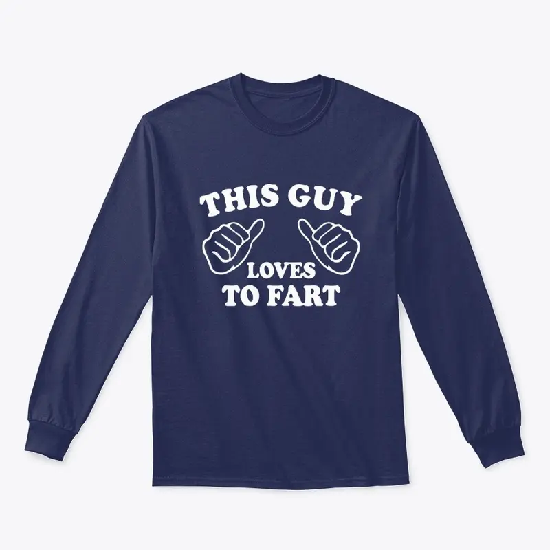 This Guy Loves To Fart T Shirts