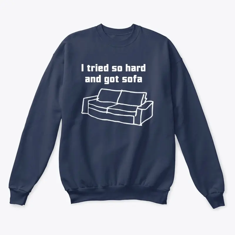 I Tried So Hard And Got Sofa T Shirts