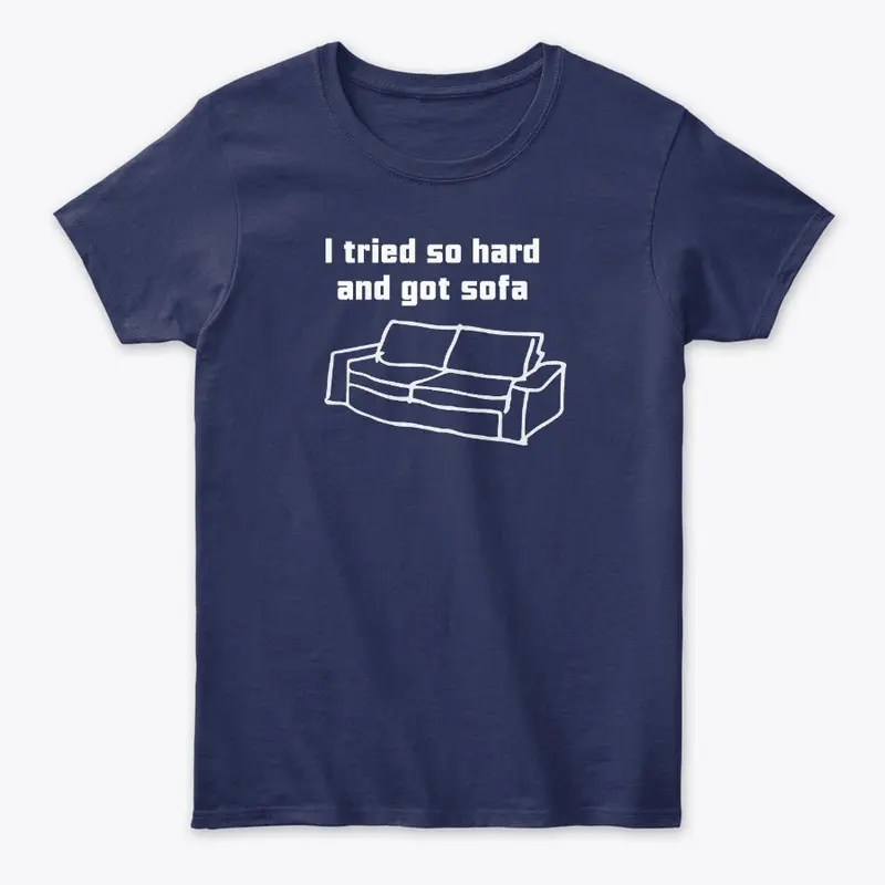 I Tried So Hard And Got Sofa T Shirts